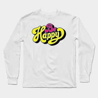 Be happy Long Sleeve T-Shirt